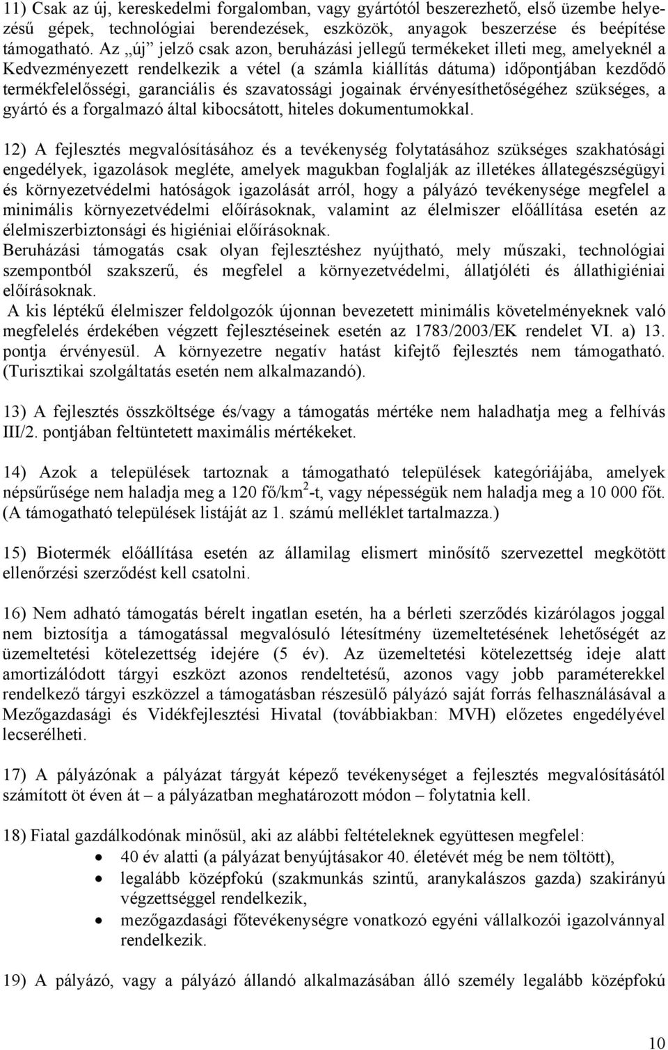 szavatossági jogainak érvényesíthetőségéhez szükséges, a gyártó és a forgalmazó által kibocsátott, hiteles dokumentumokkal.