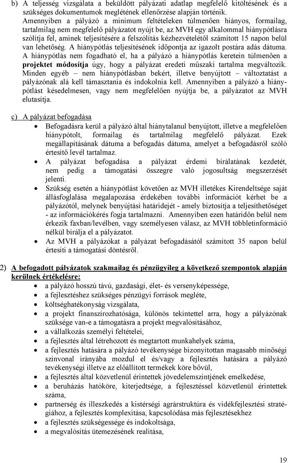 felszólítás kézhezvételétől számított 15 napon belül van lehetőség. A hiánypótlás teljesítésének időpontja az igazolt postára adás dátuma.