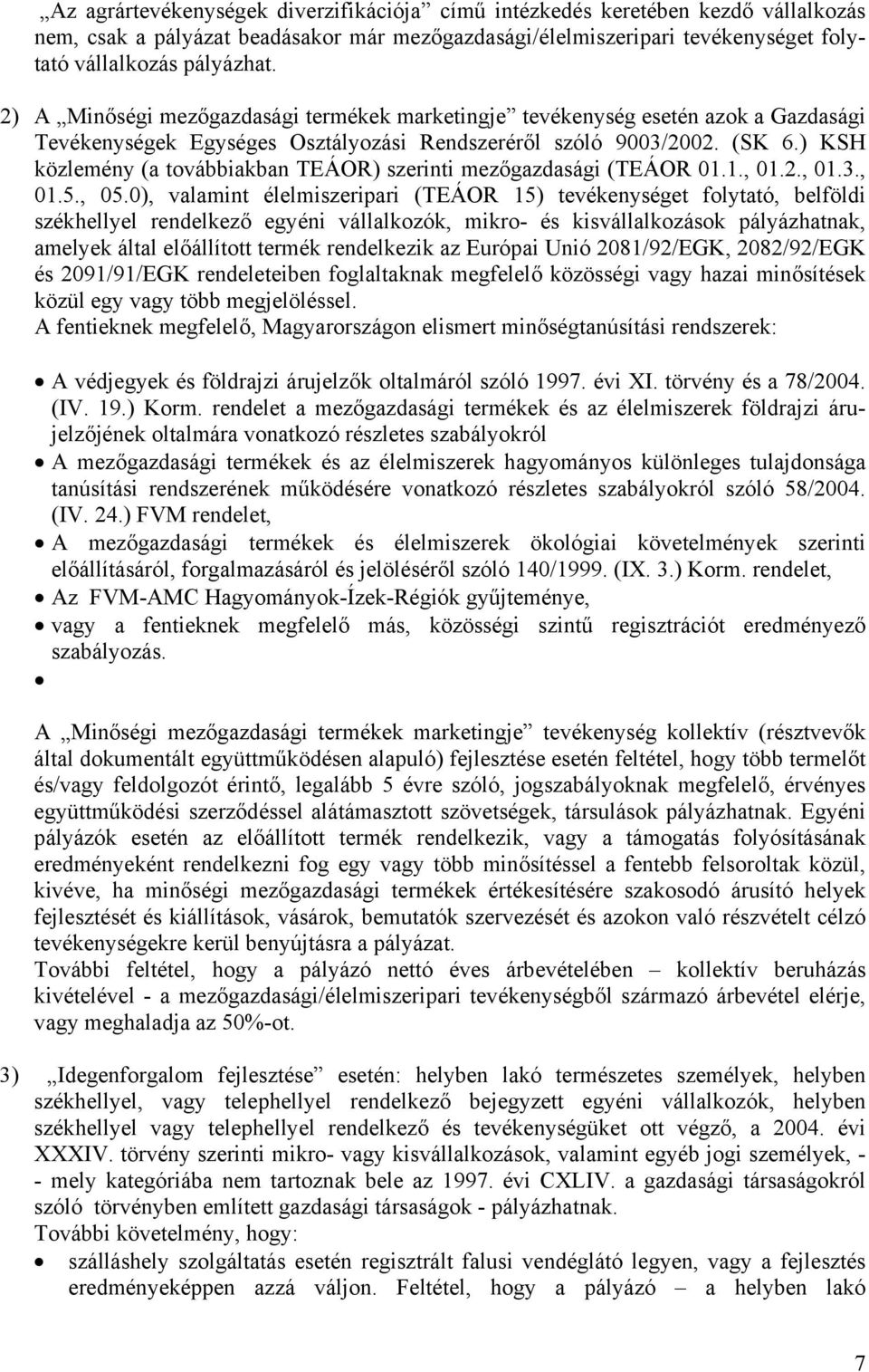 ) KSH közlemény (a továbbiakban TEÁOR) szerinti mezőgazdasági (TEÁOR 01.1., 01.2., 01.3., 01.5., 05.