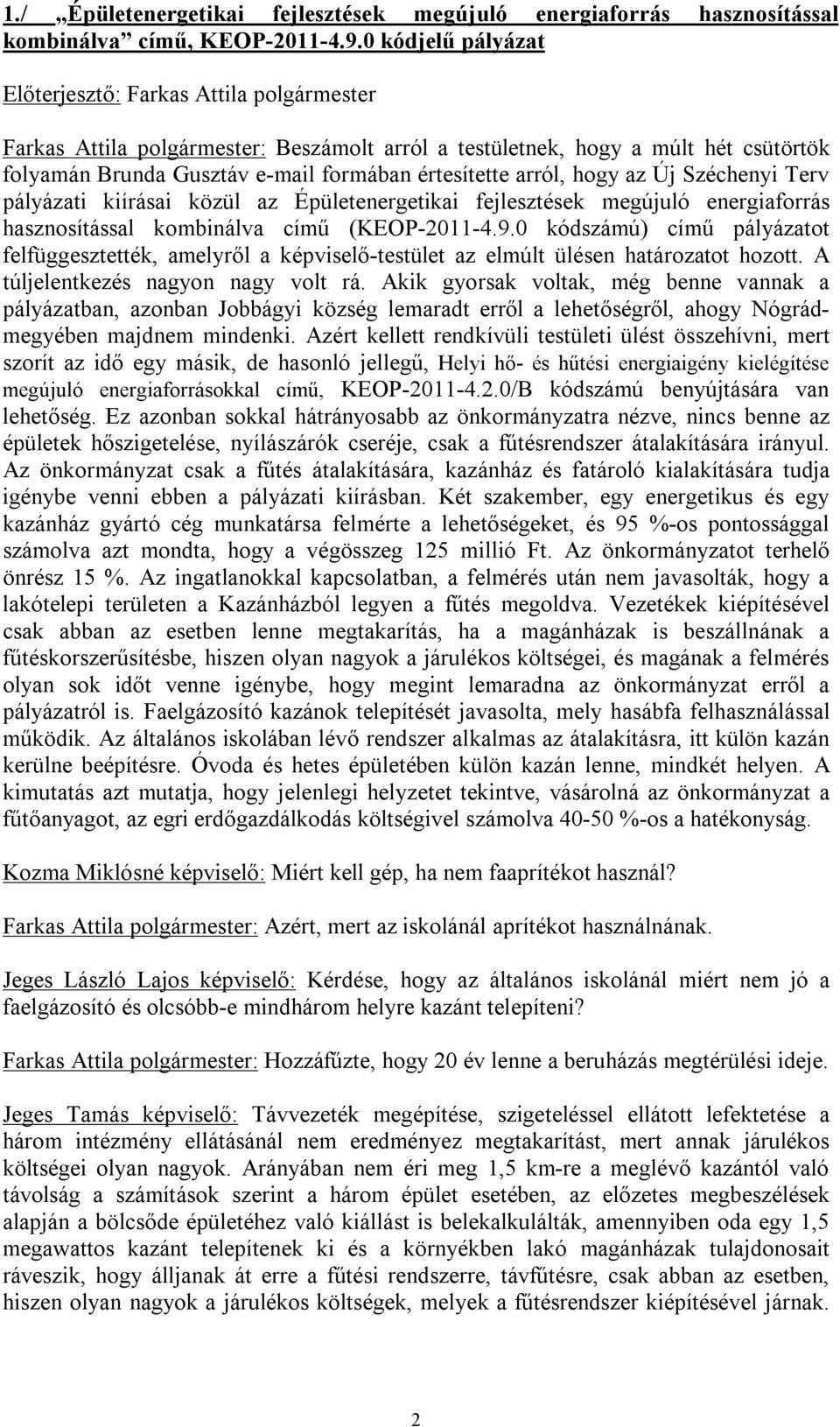 arról, hogy az Új Széchenyi Terv pályázati kiírásai közül az Épületenergetikai fejlesztések megújuló energiaforrás hasznosítással kombinálva című (KEOP-2011-4.9.