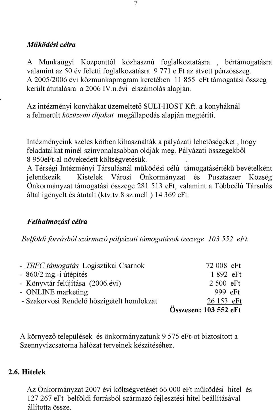 a konyháknál a felmerült közüzemi díjakat megállapodás alapján megtéríti. Intézményeink széles körben kihasználták a pályázati lehetőségeket, hogy feladataikat minél színvonalasabban oldják meg.