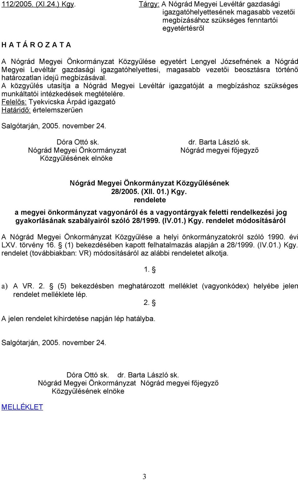 Nógrád Mgyi Lvéltár gazdasági igazgatóhlyttsi, magasabb vztői bosztásra történő határozatlan idjű mgbízásával.