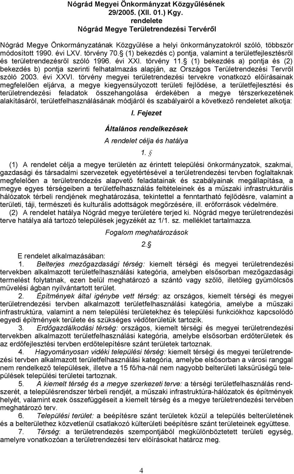 (1) bkzdés a) pontja és (2) bkzdés b) pontja szrinti flhatalmazás alapján, az Országos Trültrndzési Trvről szóló 2003. évi XXVI.