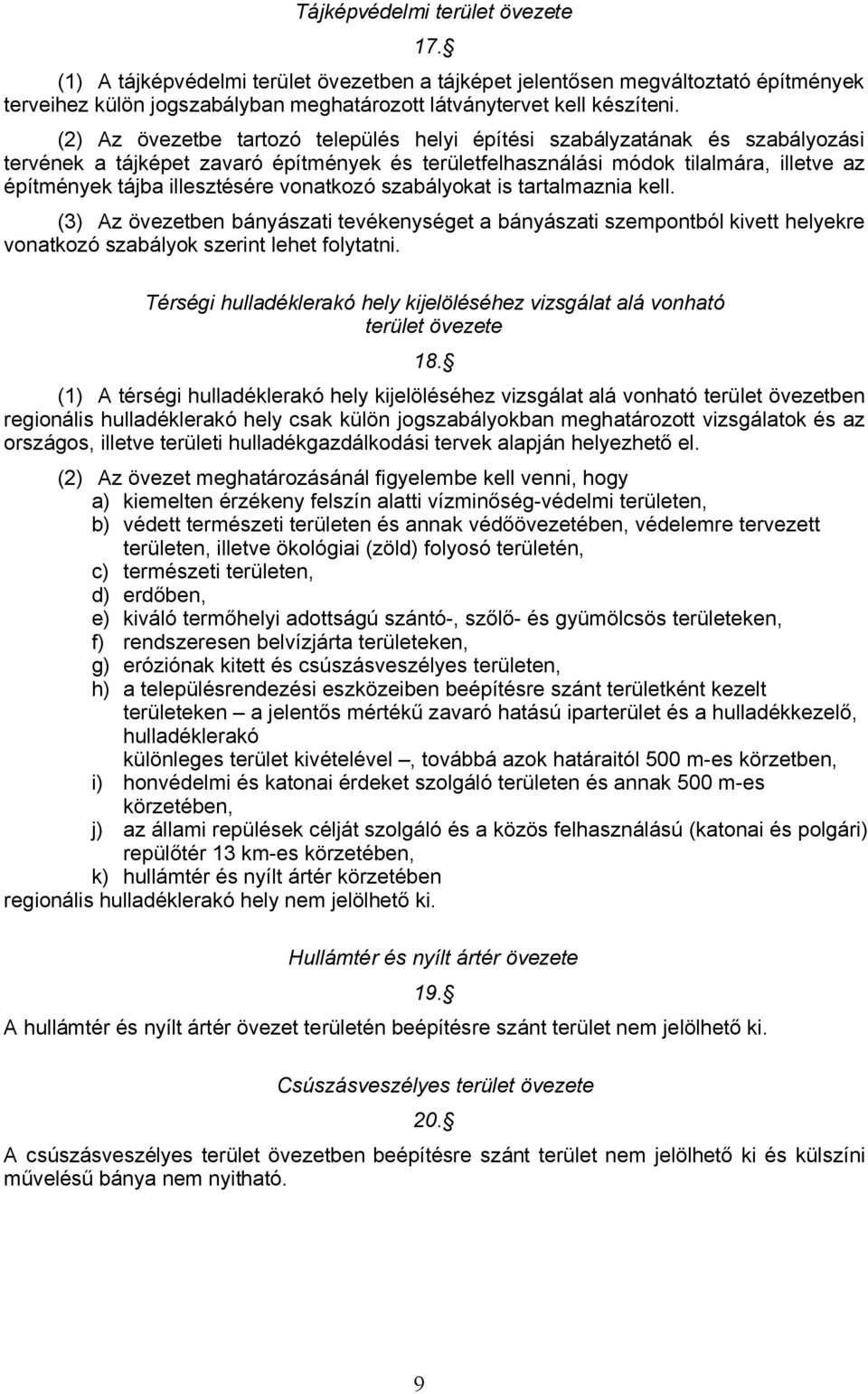 szabályokat is tartalmaznia kll. (3) Az övztbn bányászati tvéknységt a bányászati szmpontból kivtt hlykr vonatkozó szabályok szrint lht folytatni.