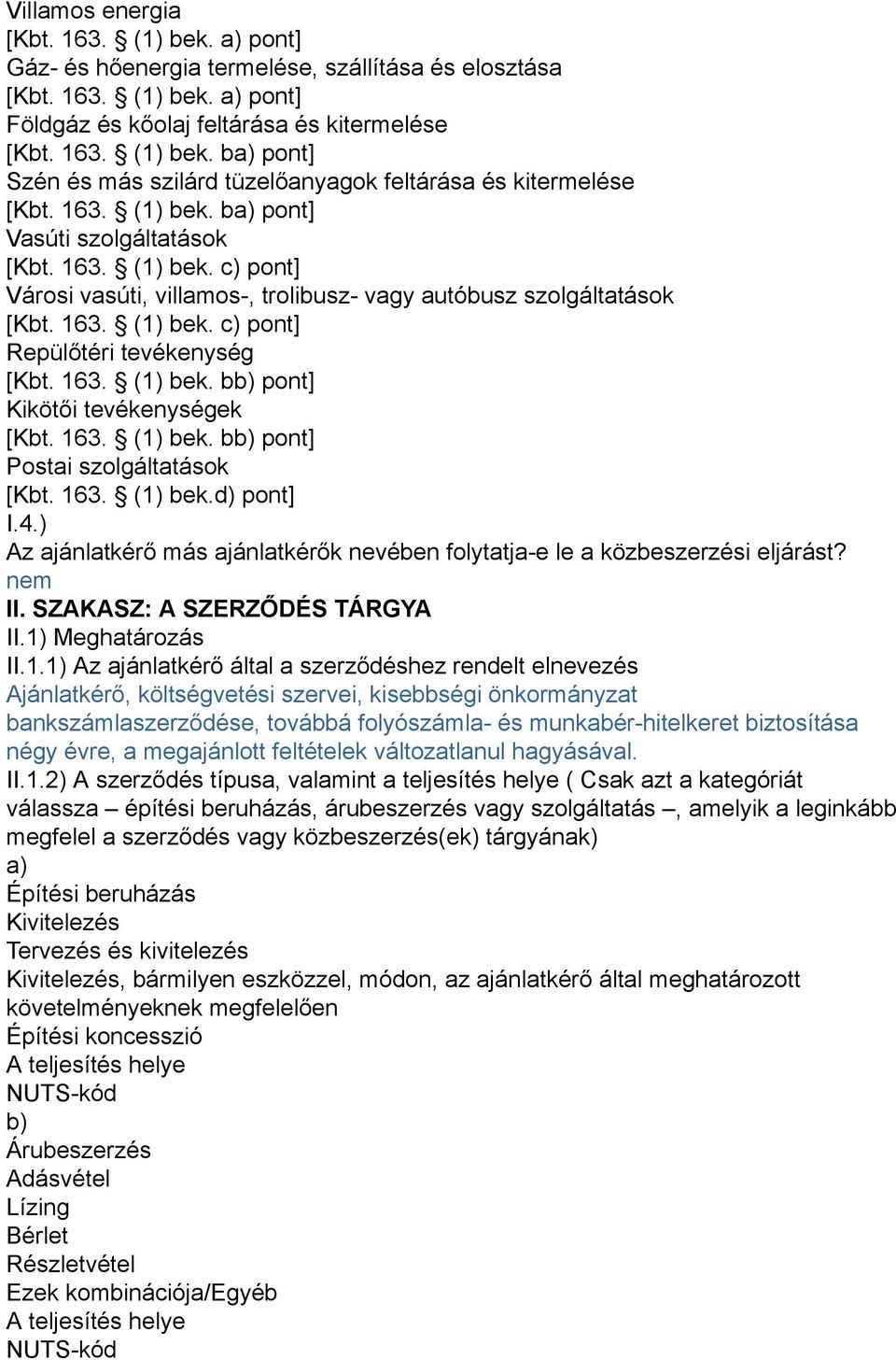 163. (1) bek. bb) pont] Kikötői tevékenységek [Kbt. 163. (1) bek. bb) pont] Postai szolgáltatások [Kbt. 163. (1) bek.d) pont] I.4.