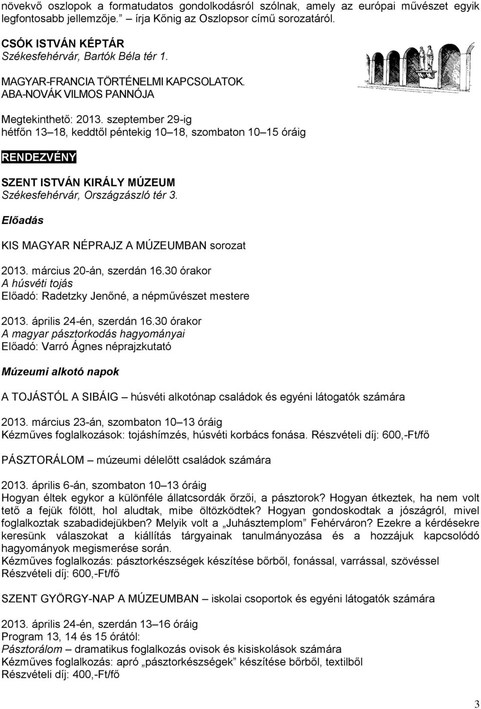 szeptember 29-ig hétfőn 13 18, keddtől péntekig 10 18, szombaton 10 15 óráig RENDEZVÉNY SZENT ISTVÁN KIRÁLY MÚZEUM Székesfehérvár, Országzászló tér 3.