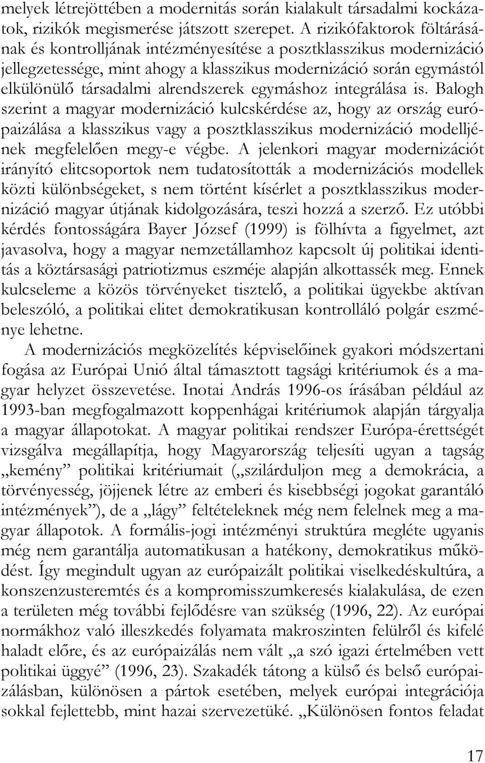 egymáshoz integrálása is. Balogh szerint a magyar modernizáció kulcskérdése az, hogy az ország európaizálása a klasszikus vagy a posztklasszikus modernizáció modelljének megfelelően megy-e végbe.