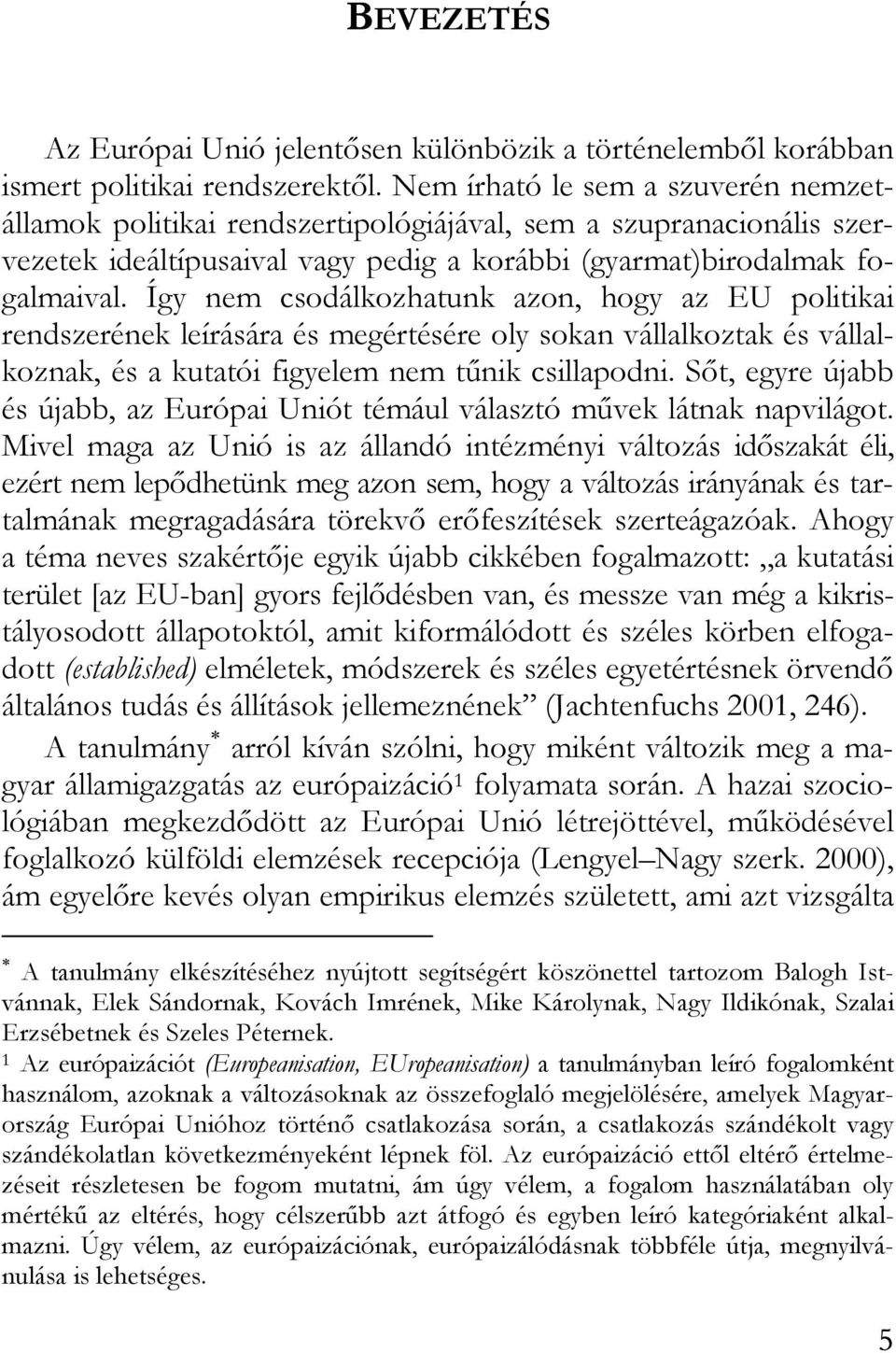 Így nem csodálkozhatunk azon, hogy az EU politikai rendszerének leírására és megértésére oly sokan vállalkoztak és vállalkoznak, és a kutatói figyelem nem tűnik csillapodni.