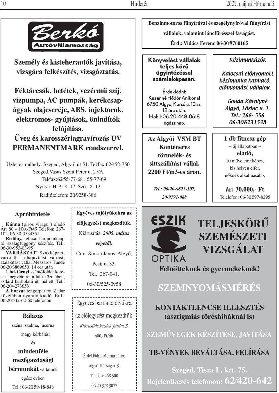 Féktárcsák, betétek, vezérmû szíj, vízpumpa, AC pumpák, kerékcsapágyak olajcseréje, ABS, injektorok, elektromos- gyújtások, önindítók felújítása.