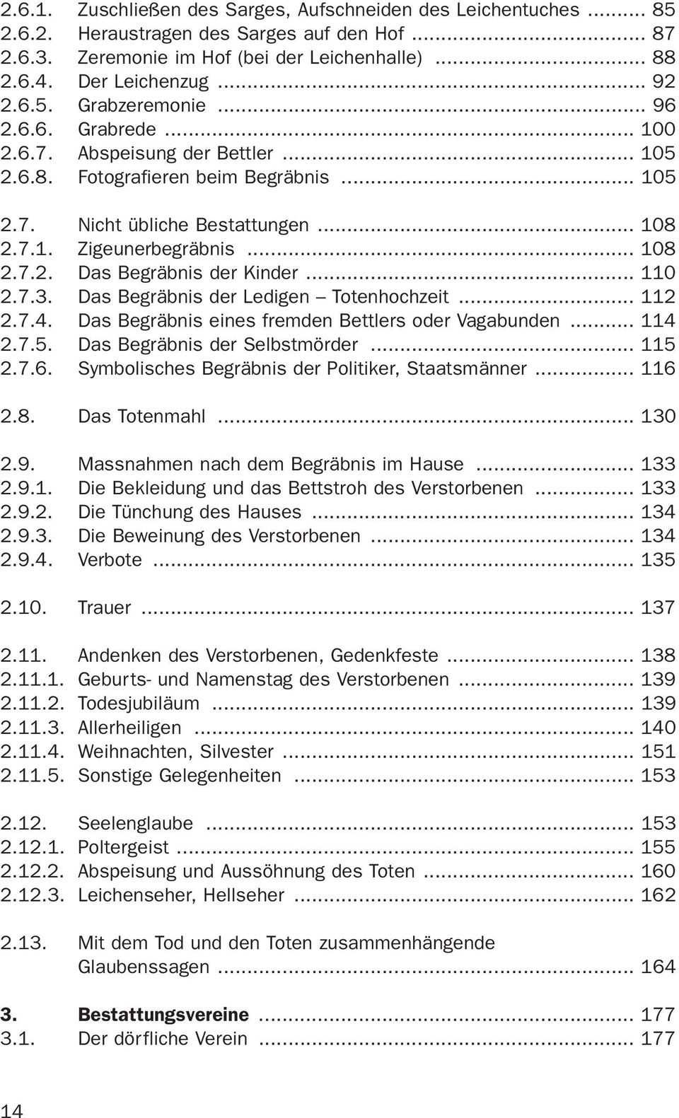 .. 110 2.7.3. Das Begräbnis der Ledigen Totenhochzeit... 112 2.7.4. Das Begräbnis eines fremden Bettlers oder Vagabunden... 114 2.7.5. Das Begräbnis der Selbstmörder... 115 2.7.6.