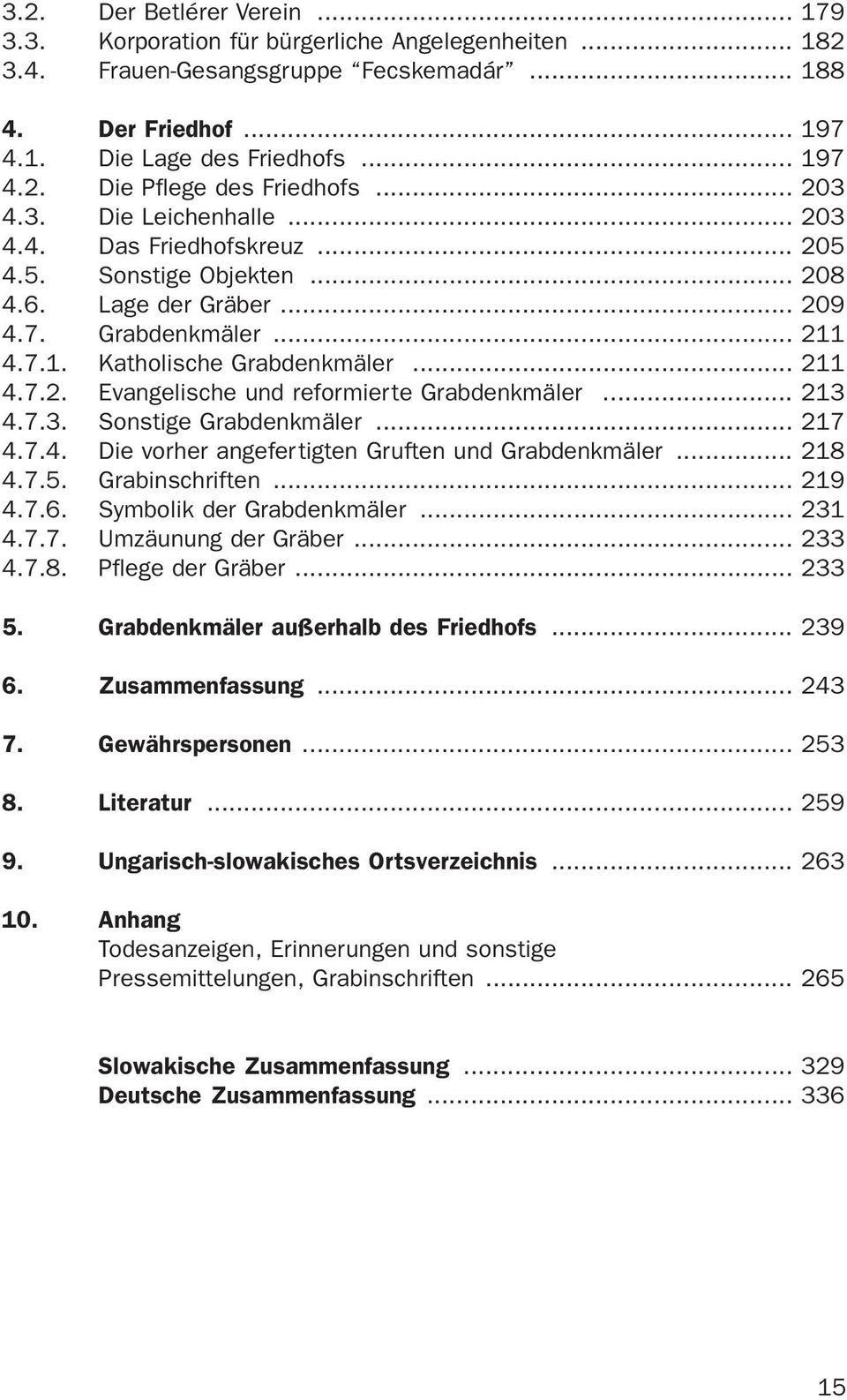 .. 213 4.7.3. Sonstige Grabdenkmäler... 217 4.7.4. Die vorher angefertigten Gruften und Grabdenkmäler... 218 4.7.5. Grabinschriften... 219 4.7.6. Symbolik der Grabdenkmäler... 231 4.7.7. Umzäunung der Gräber.