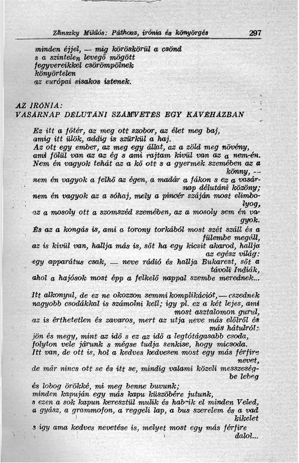 Az ott egy ember, az meg egy ámat, az a zöld meg növény, ami fölül van az az ég s ami rajtam kívül van az «nem-én.