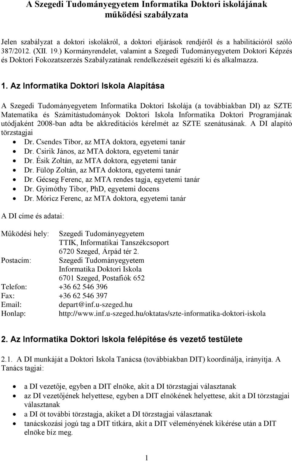 Az Informatika Doktori Iskola Alapítása A Szegedi Tudományegyetem Informatika Doktori Iskolája (a továbbiakban DI) az SZTE Matematika és Számítástudományok Doktori Iskola Informatika Doktori