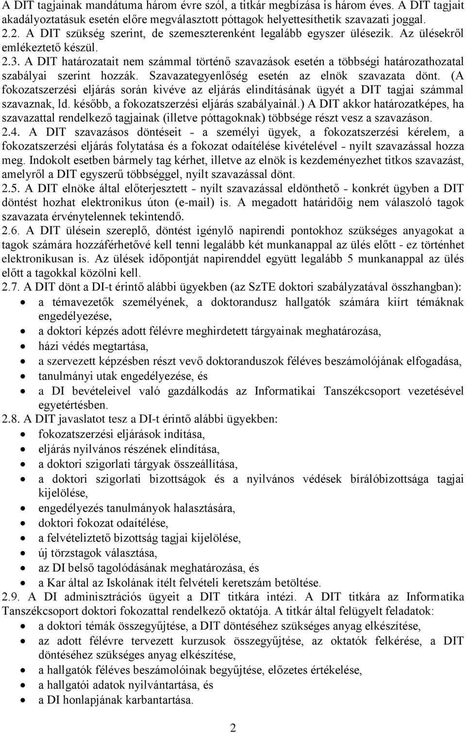 A DIT határozatait nem számmal történő szavazások esetén a többségi határozathozatal szabályai szerint hozzák. Szavazategyenlőség esetén az elnök szavazata dönt.