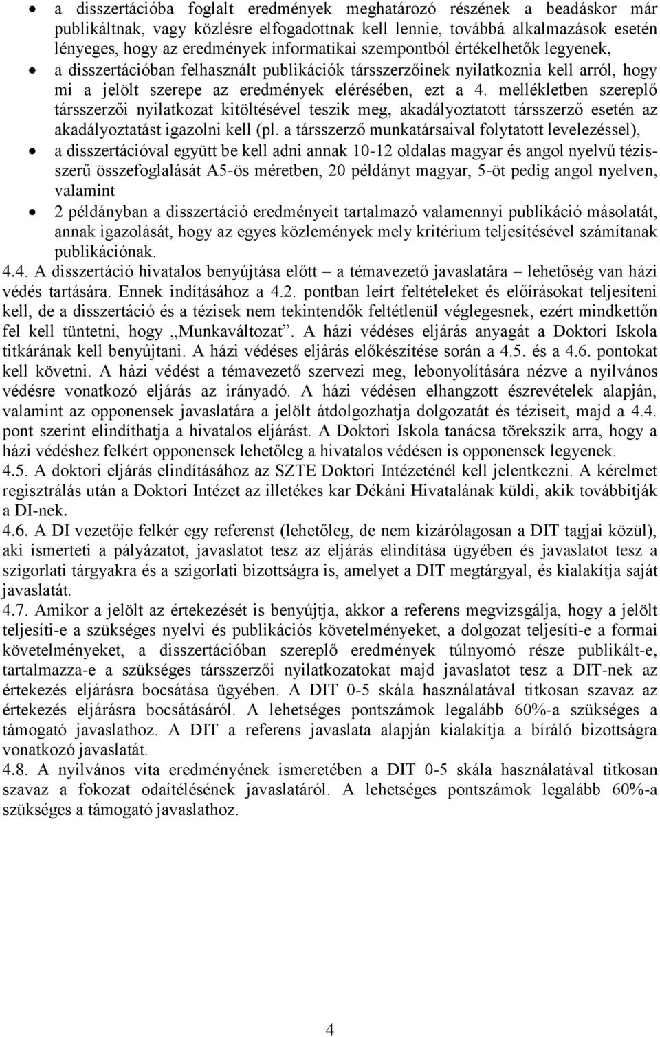 mellékletben szereplő társszerzői nyilatkozat kitöltésével teszik meg, akadályoztatott társszerző esetén az akadályoztatást igazolni kell (pl.