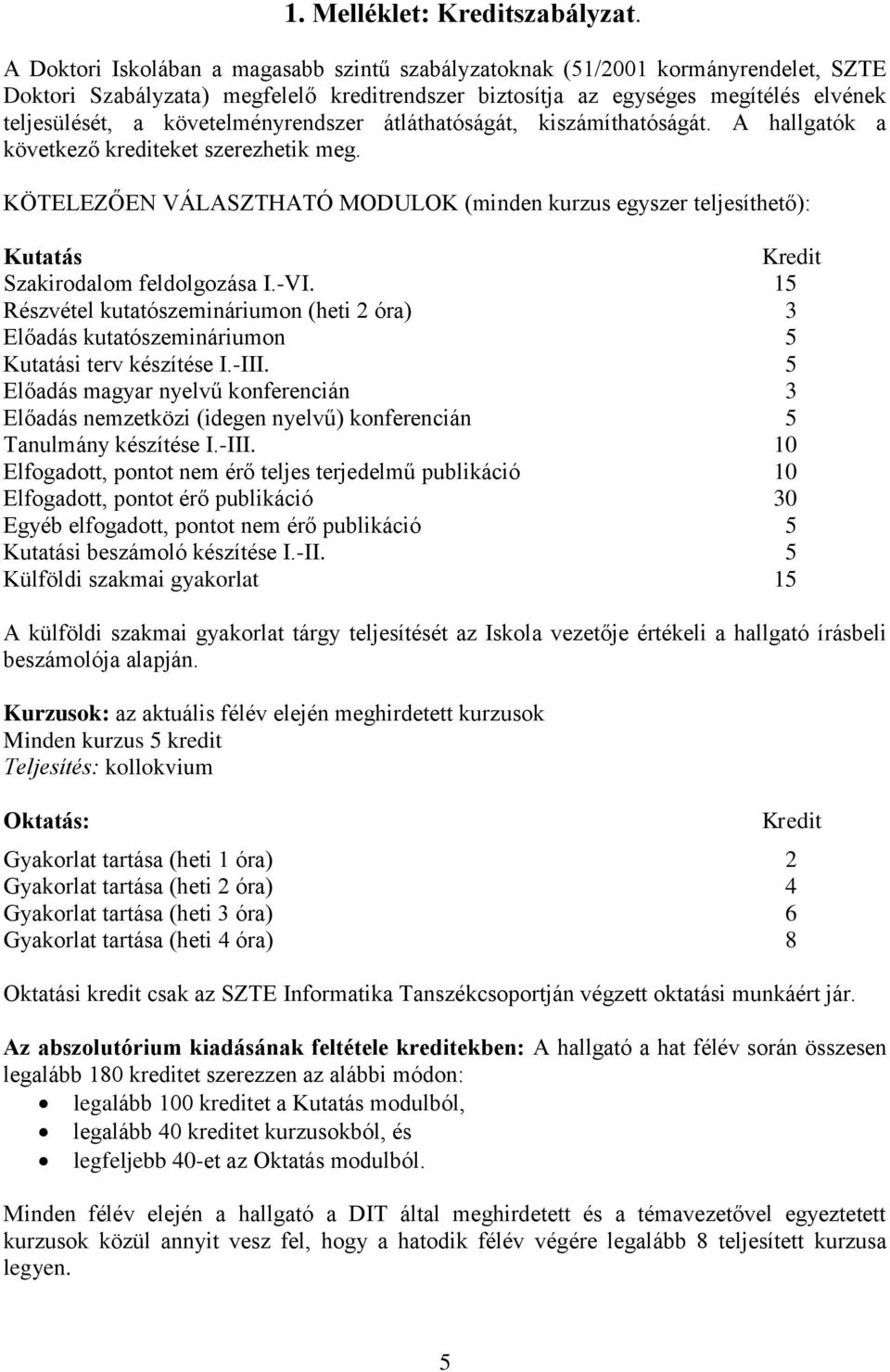 követelményrendszer átláthatóságát, kiszámíthatóságát. A hallgatók a következő krediteket szerezhetik meg.