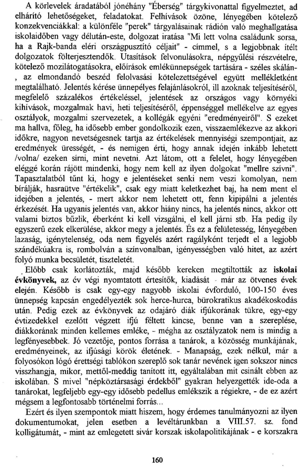 ha a Rajk-banda eléri országpusztító céljait" - címmel, s a legjobbnak ítélt dolgozatok fölterjesztendők.