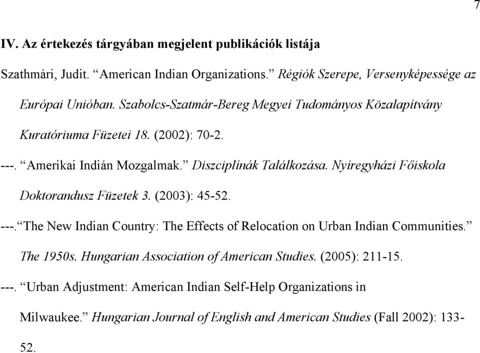 Nyíregyházi Főiskola Doktorandusz Füzetek 3. (2003): 45-52. ---. The New Indian Country: The Effects of Relocation on Urban Indian Communities. The 1950s.