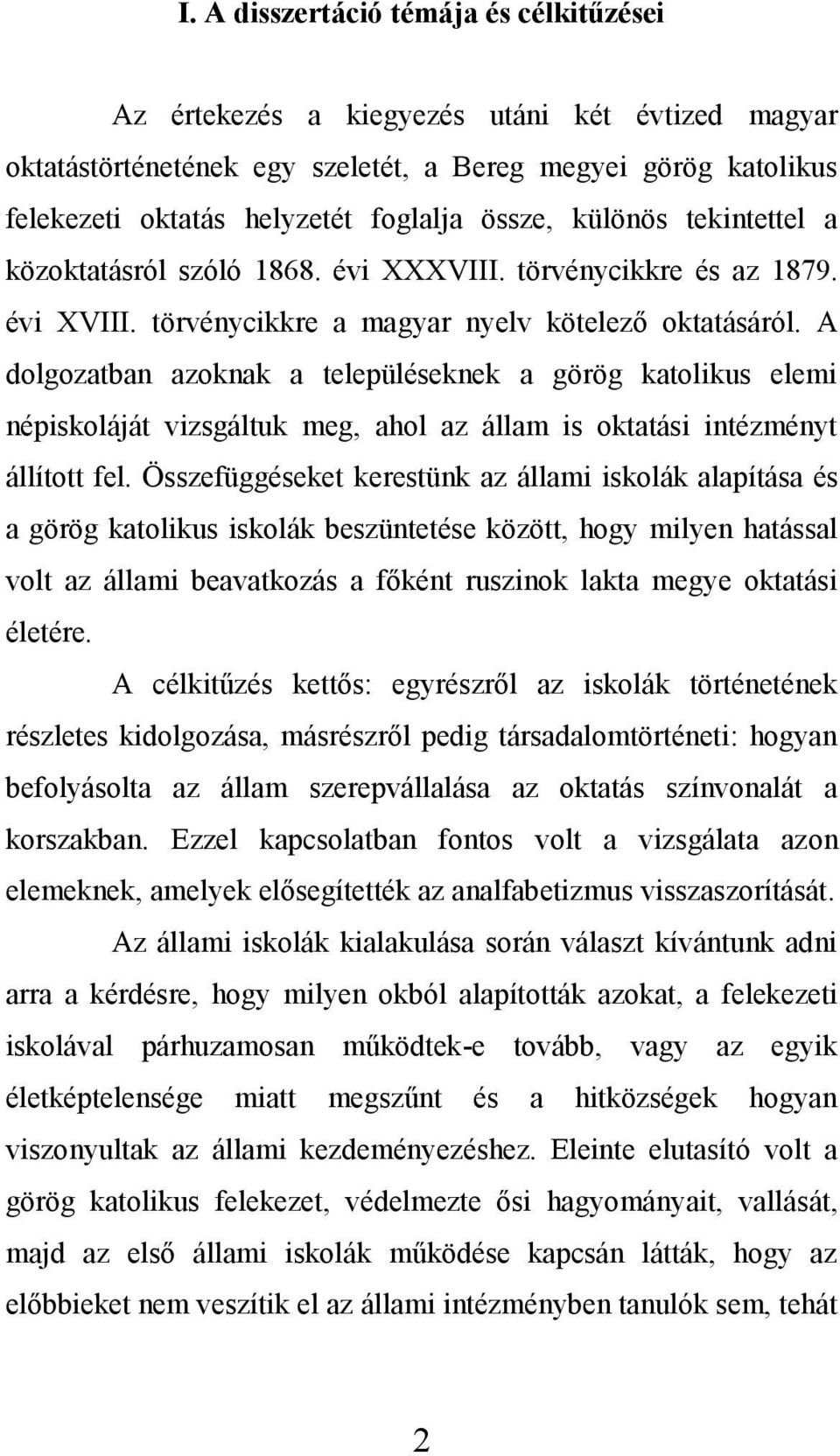 A dolgozatban azoknak a településeknek a görög katolikus elemi népiskoláját vizsgáltuk meg, ahol az állam is oktatási intézményt állított fel.