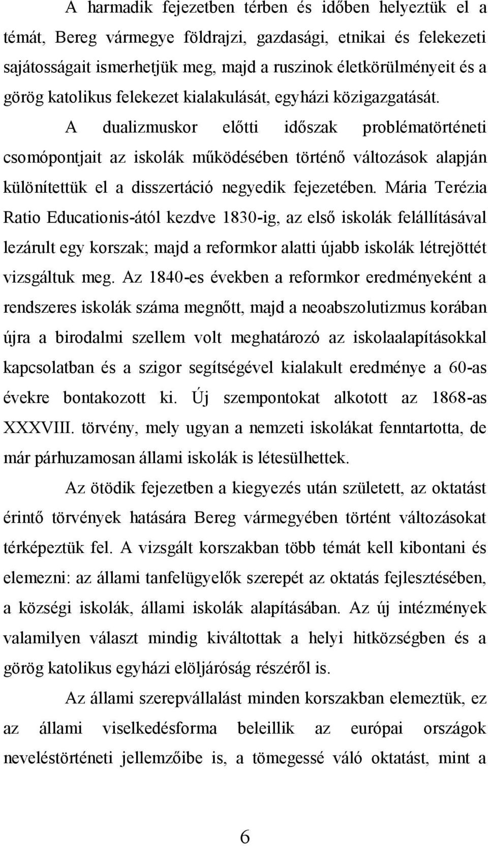 A dualizmuskor előtti időszak problématörténeti csomópontjait az iskolák működésében történő változások alapján különítettük el a disszertáció negyedik fejezetében.