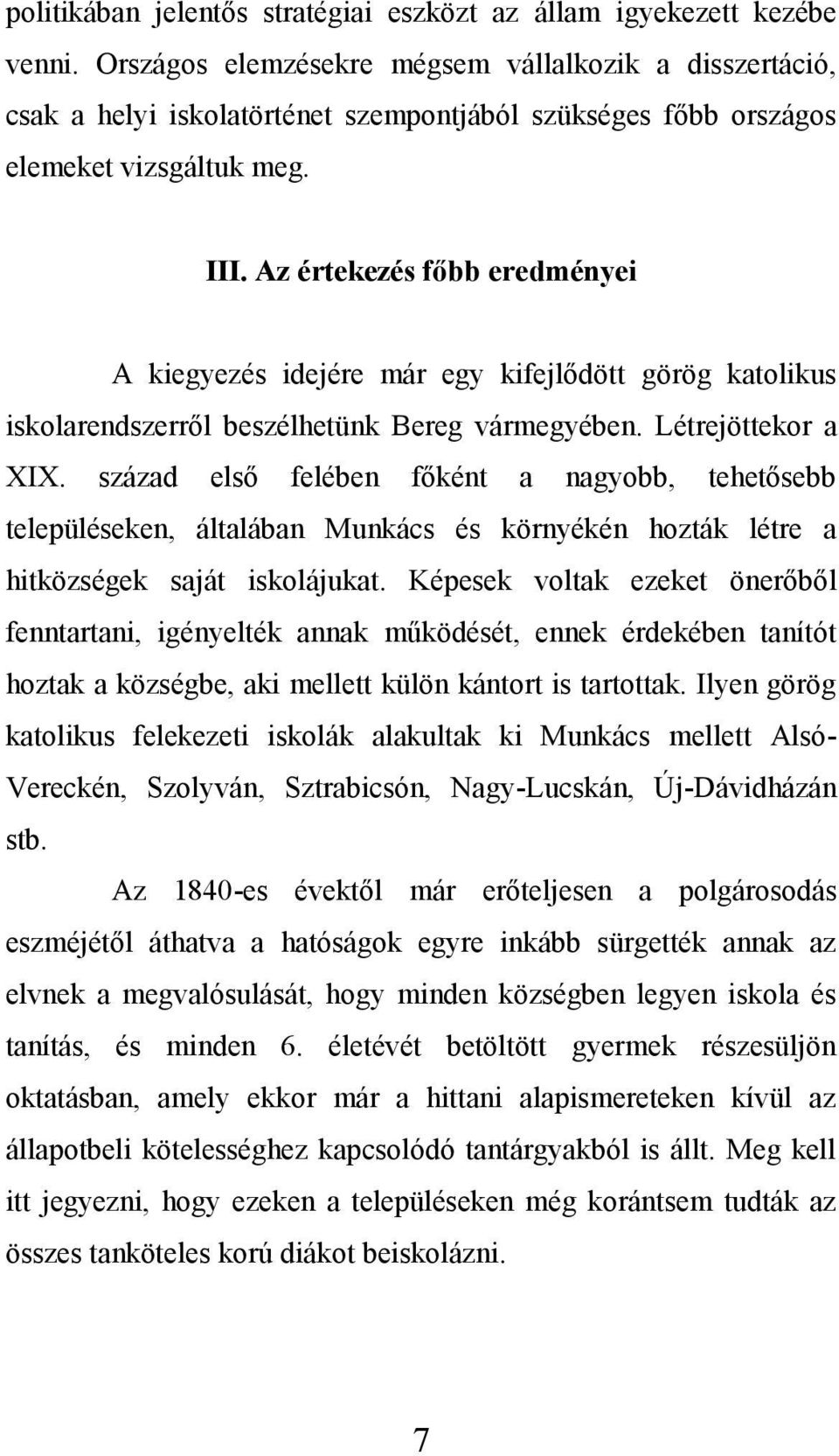 Az értekezés főbb eredményei A kiegyezés idejére már egy kifejlődött görög katolikus iskolarendszerről beszélhetünk Bereg vármegyében. Létrejöttekor a XIX.