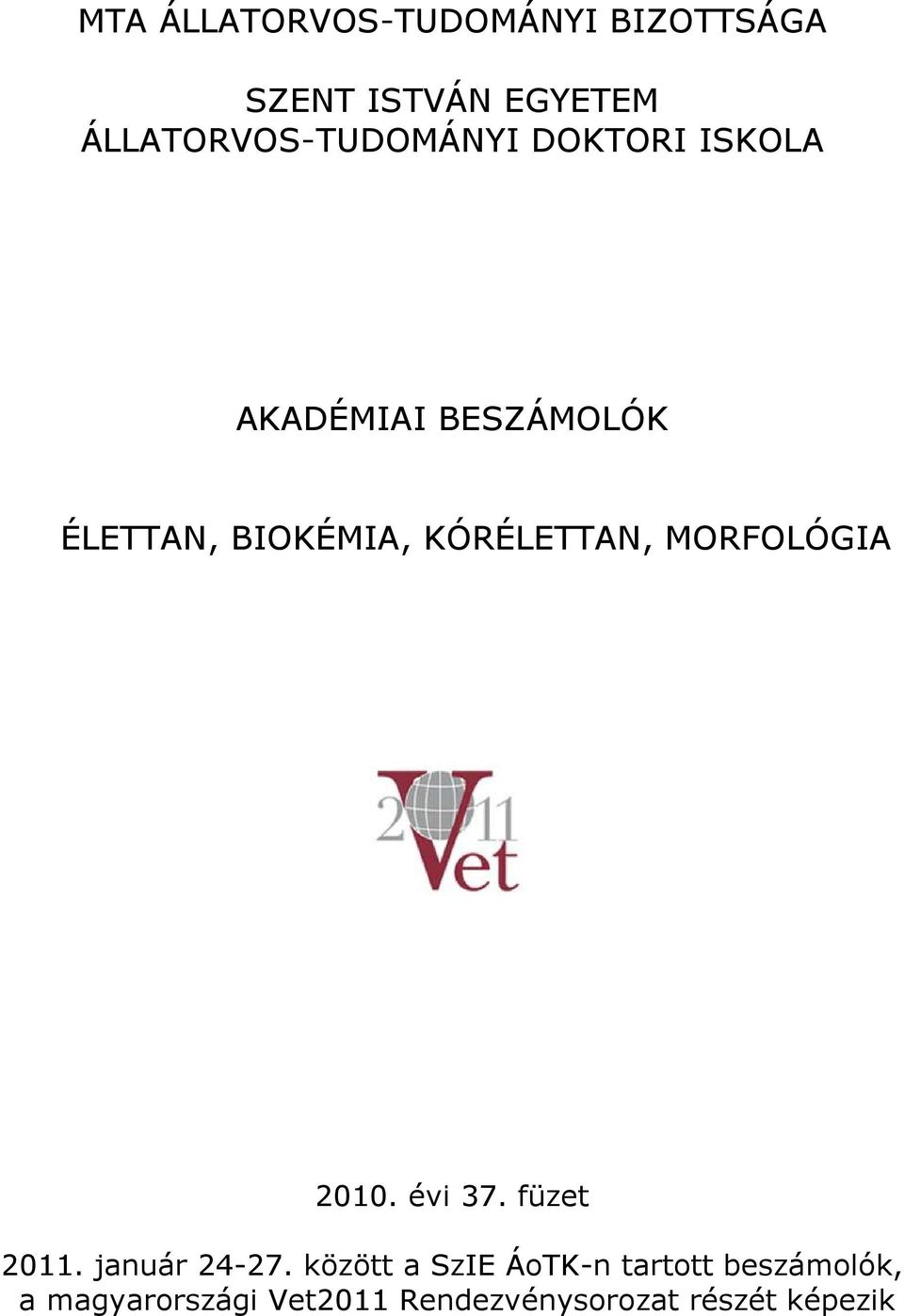 BIOKÉMIA, KÓRÉLETTAN, MORFOLÓGIA 2010. évi 37. füzet 2011. január 24-27.