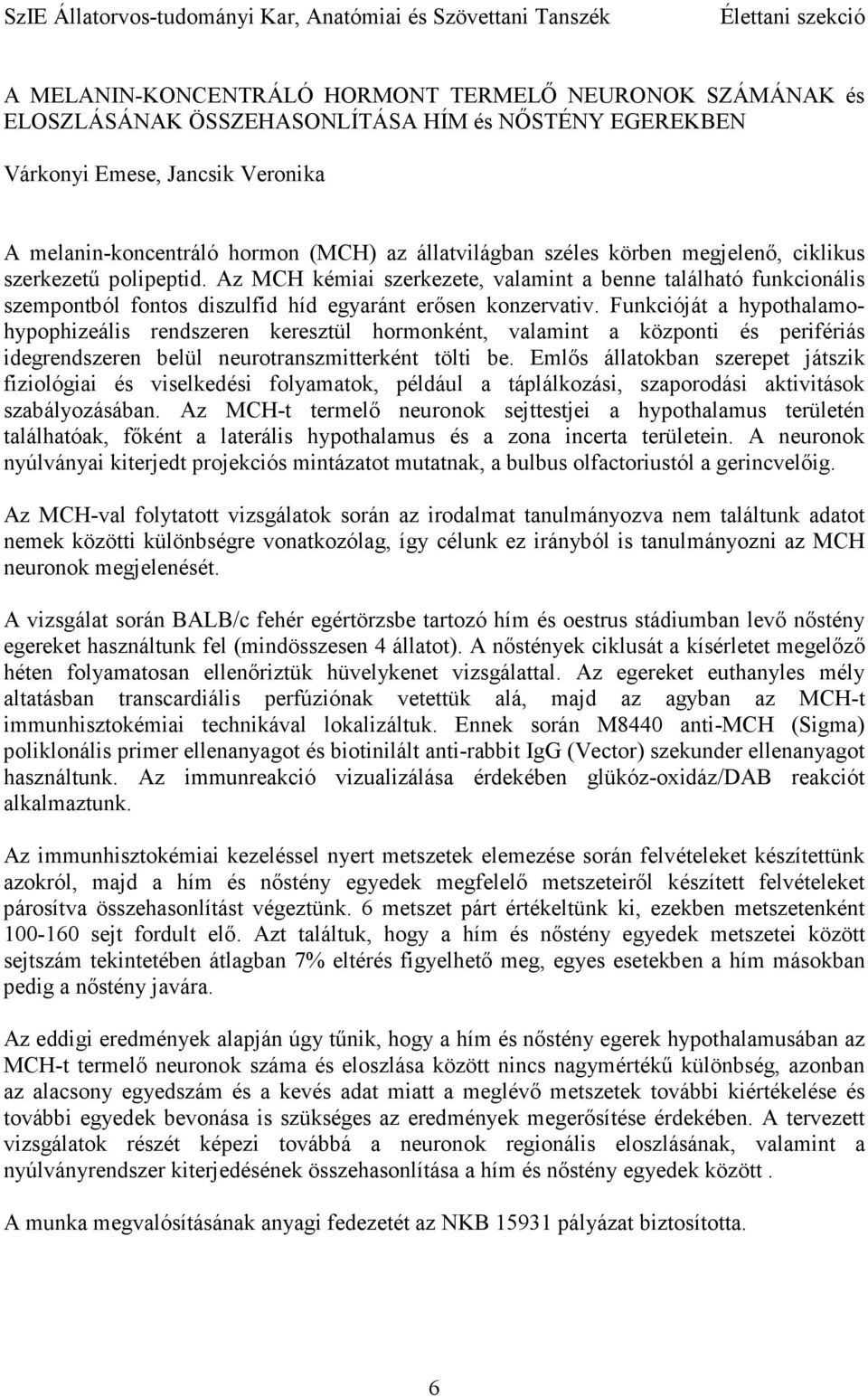 Az MCH kémiai szerkezete, valamint a benne található funkcionális szempontból fontos diszulfid híd egyaránt erısen konzervativ.