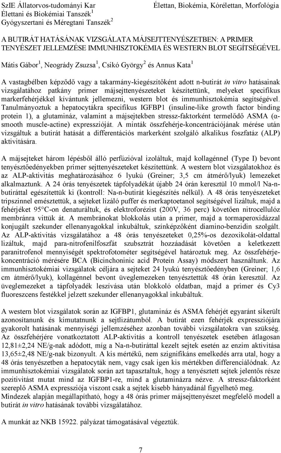 n-butirát in vitro hatásainak vizsgálatához patkány primer májsejttenyészeteket készítettünk, melyeket specifikus markerfehérjékkel kívántunk jellemezni, western blot és immunhisztokémia segítségével.