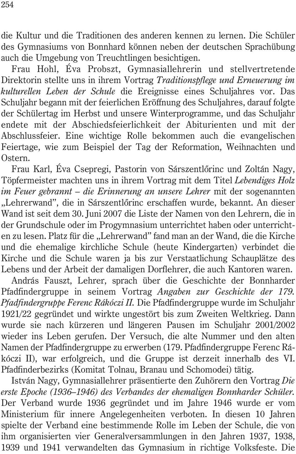 vor. Das Schuljahr begann mit der feierlichen Eröffnung des Schuljahres, darauf folgte der Schülertag im Herbst und unsere Winterprogramme, und das Schuljahr endete mit der Abschiedsfeierlichkeit der