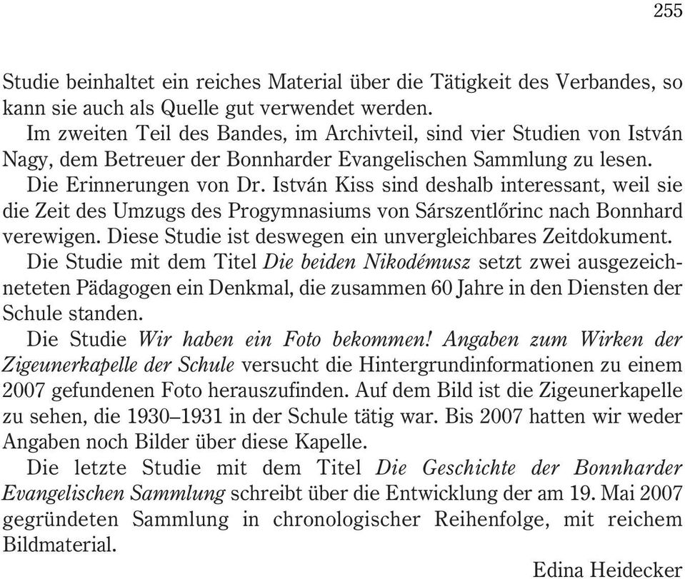 István Kiss sind deshalb interessant, weil sie die Zeit des Umzugs des Progymnasiums von Sárszentlõrinc nach Bonnhard verewigen. Diese Studie ist deswegen ein unvergleichbares Zeitdokument.