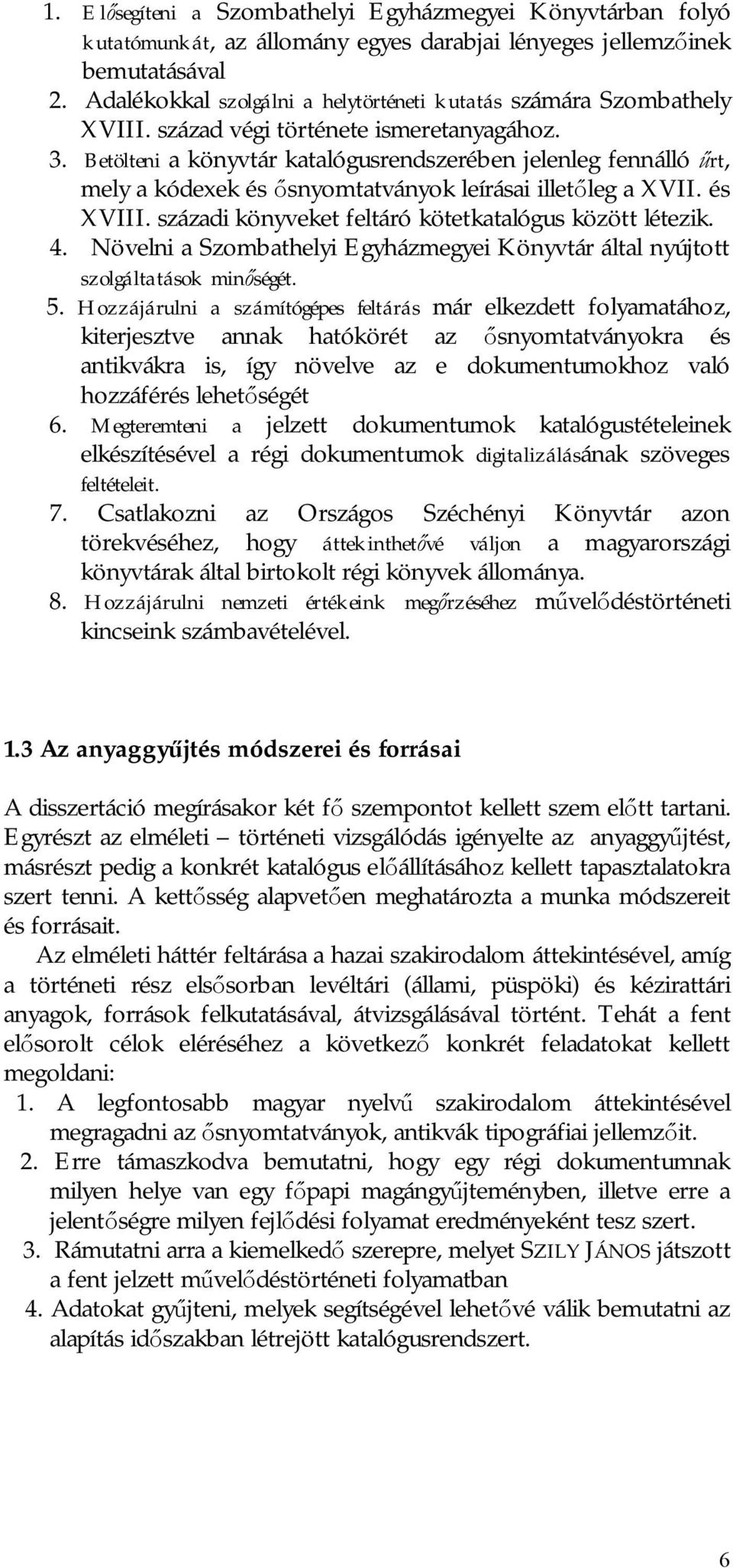 Betölteni a könyvtár katalógusrendszerében jelenleg fennálló rt, mely a kódexek és snyomtatványok leírásai illet leg a XVII. és XVIII. századi könyveket feltáró kötetkatalógus között létezik. 4.