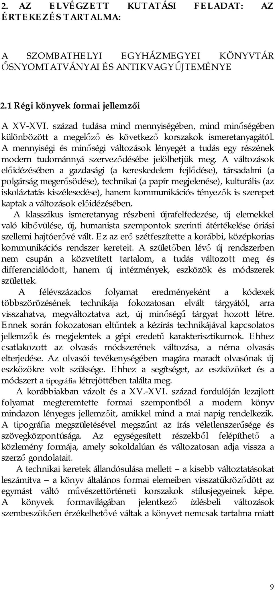 A mennyiségi és min ségi változások lényegét a tudás egy részének modern tudománnyá szervez désébe jelölhetjük meg.