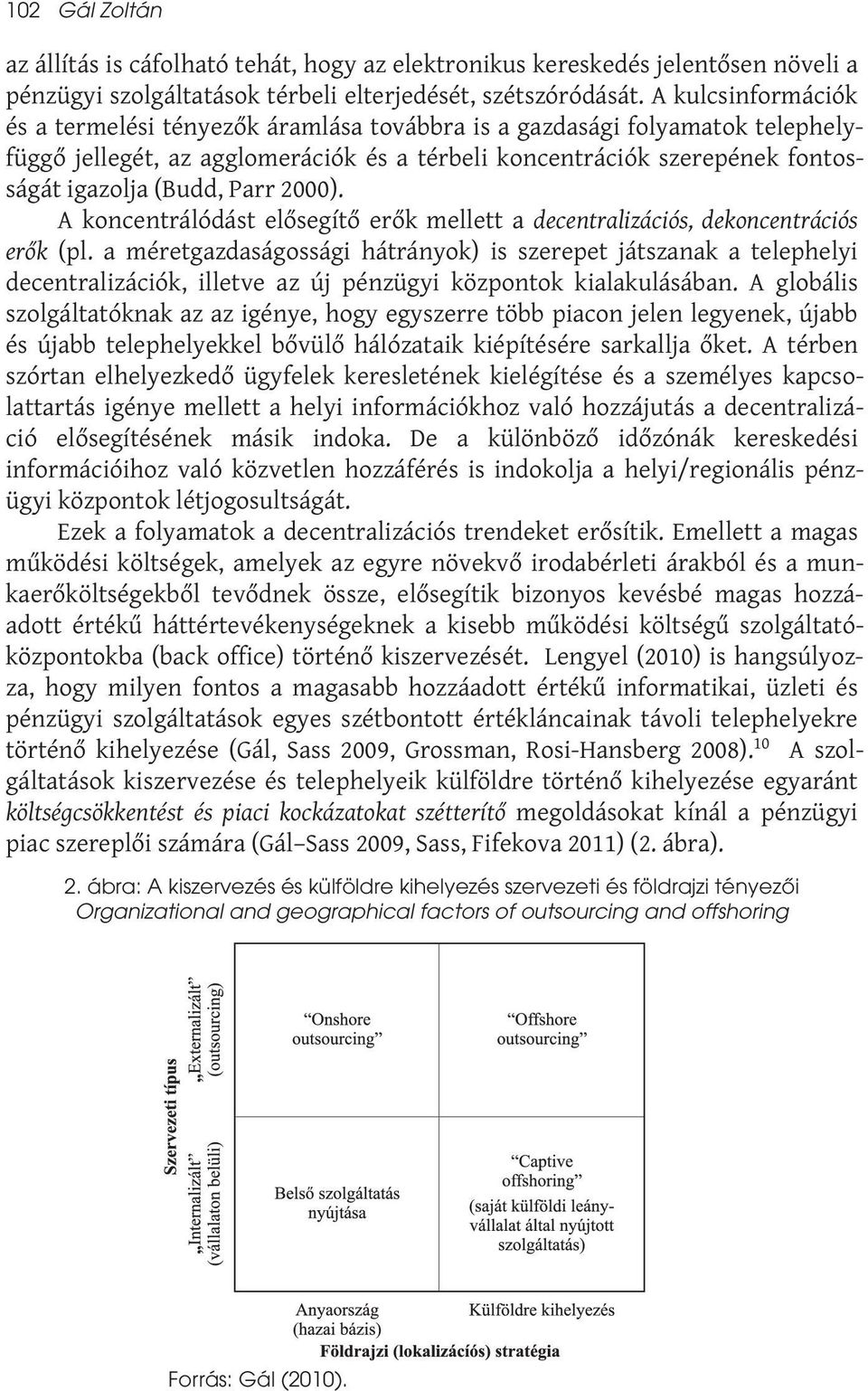 2000). A koncentrálódást elősegítő erők mellett a decentralizációs, dekoncentrációs erők (pl.