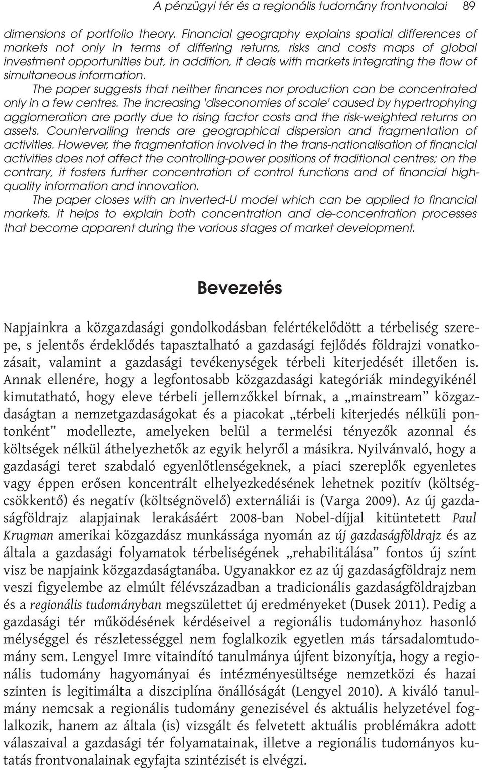 integrating the flow of simultaneous information. The paper suggests that neither finances nor production can be concentrated only in a few centres.