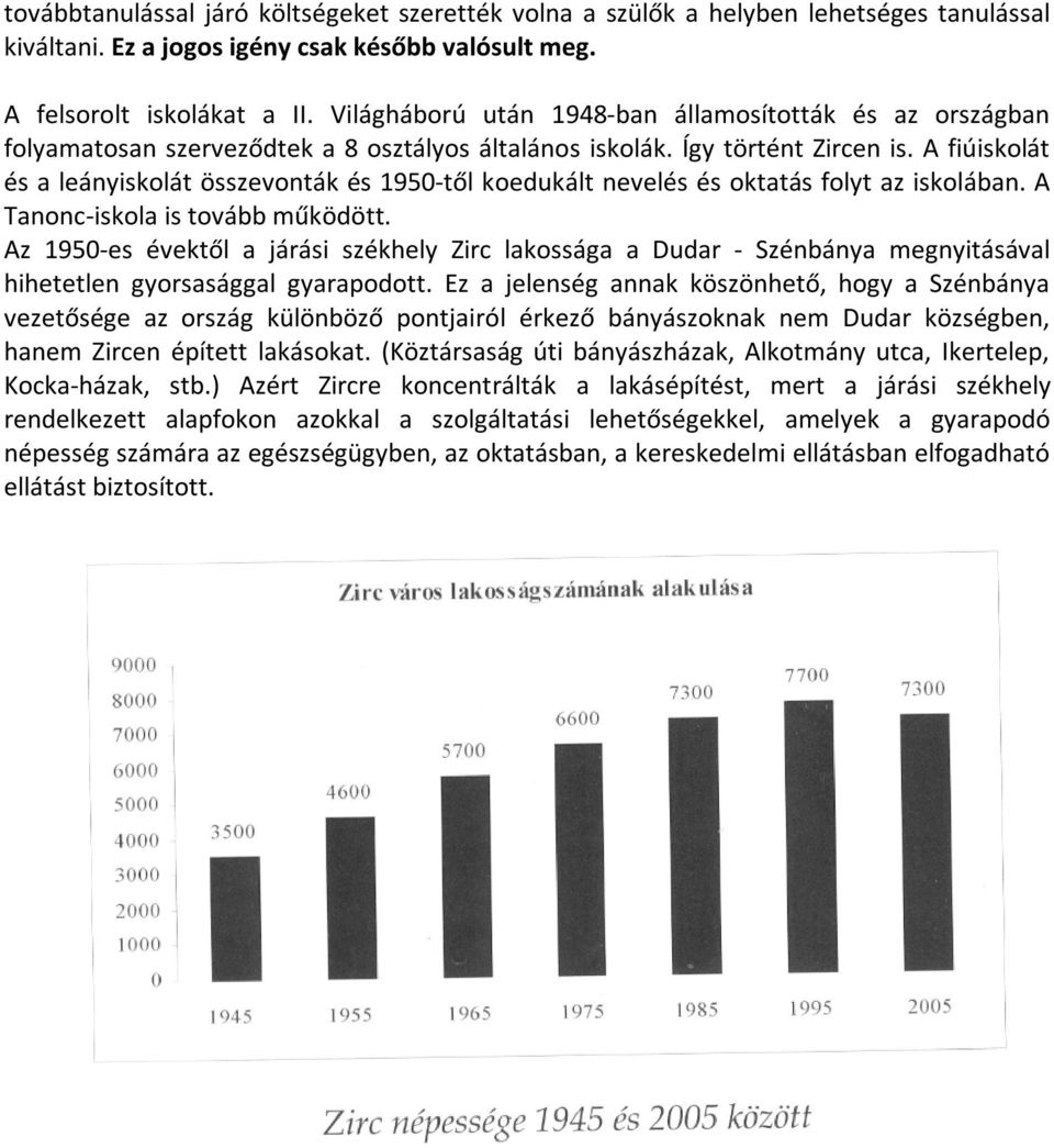 A fiúiskolát és a leányiskolát összevonták és 1950-től koedukált nevelés és oktatás folyt az iskolában. A Tanonc-iskola is tovább működött.