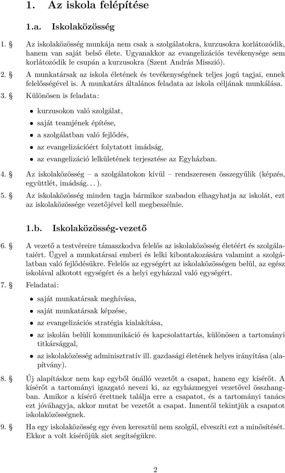 A munkatársak az iskola életének és tevékenységének teljes jogú tagjai, ennek felelősségével is. A munkatárs általános feladata az iskola céljának munkálása.