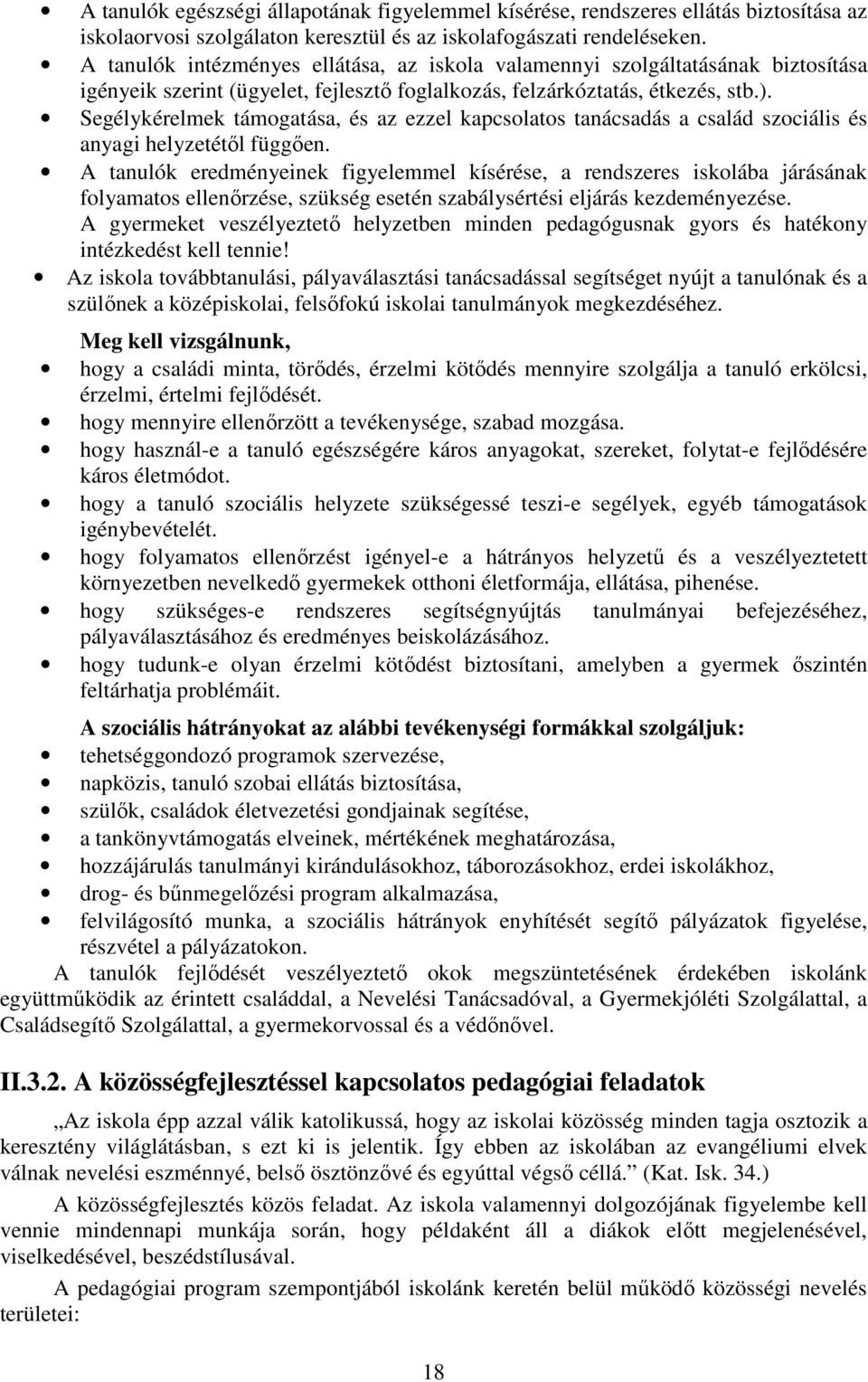 Segélykérelmek támogatása, és az ezzel kapcsolatos tanácsadás a család szociális és anyagi helyzetétől függően.