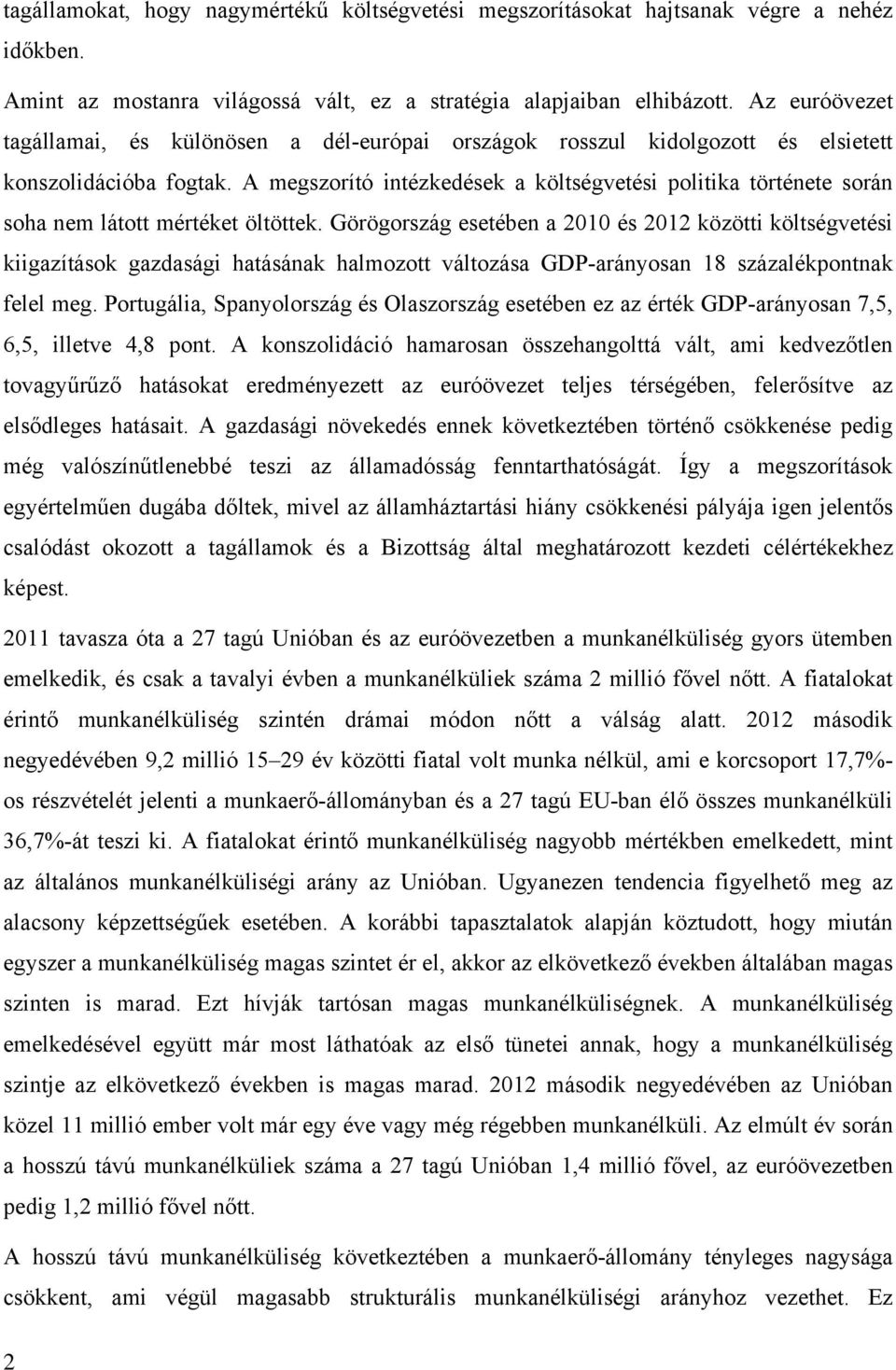 A megszorító intézkedések a költségvetési politika története során soha nem látott mértéket öltöttek.