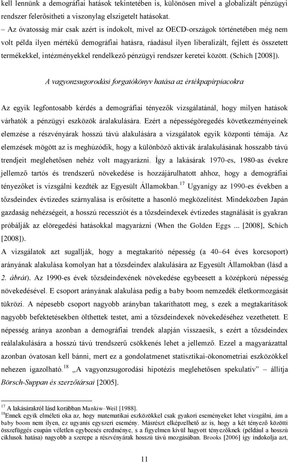 intézményekkel rendelkező pénzügyi rendszer keretei között. (Schich [2008]).