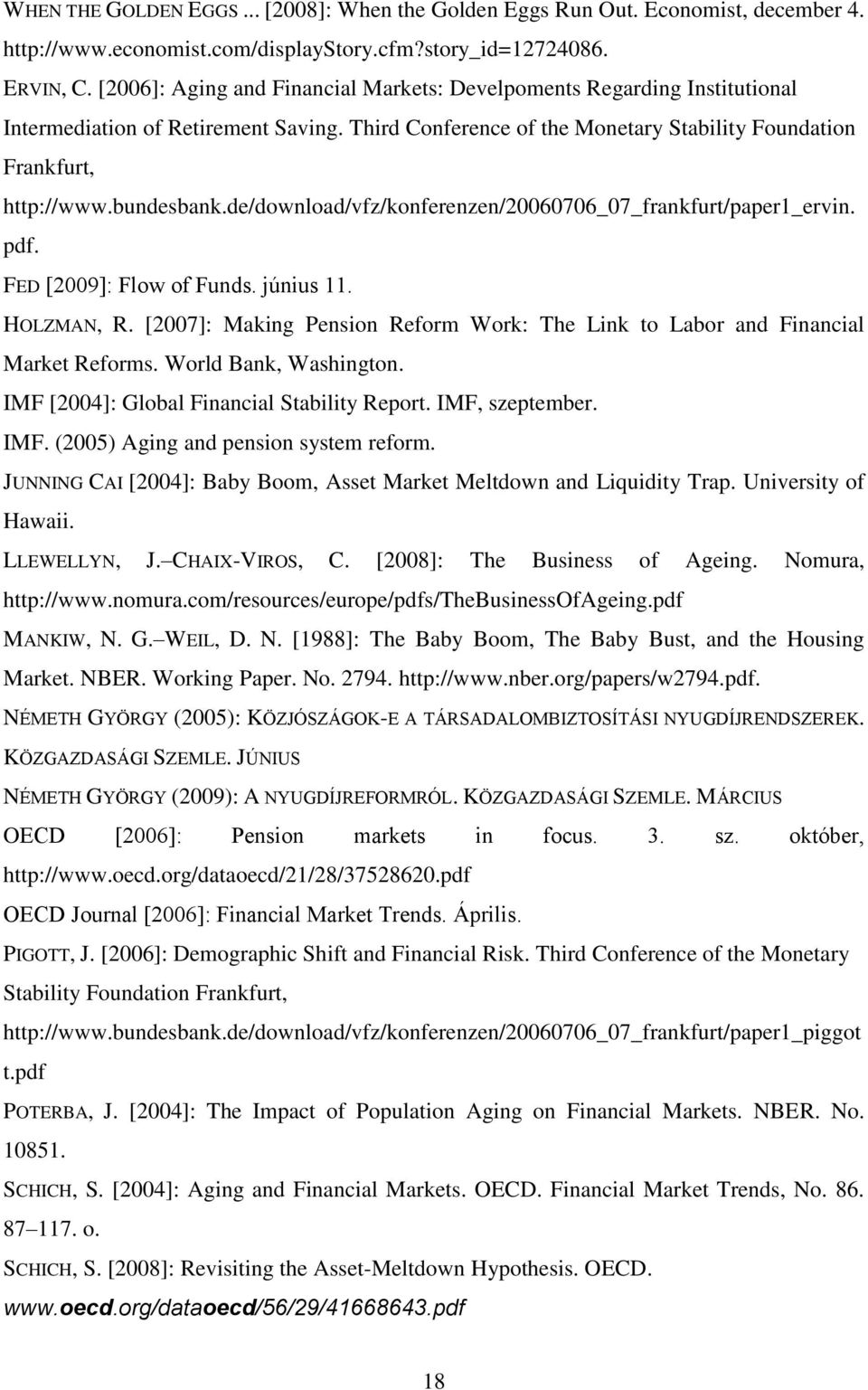 de/download/vfz/konferenzen/20060706_07_frankfurt/paper1_ervin. pdf. FED [2009]: Flow of Funds. június 11. HOLZMAN, R.