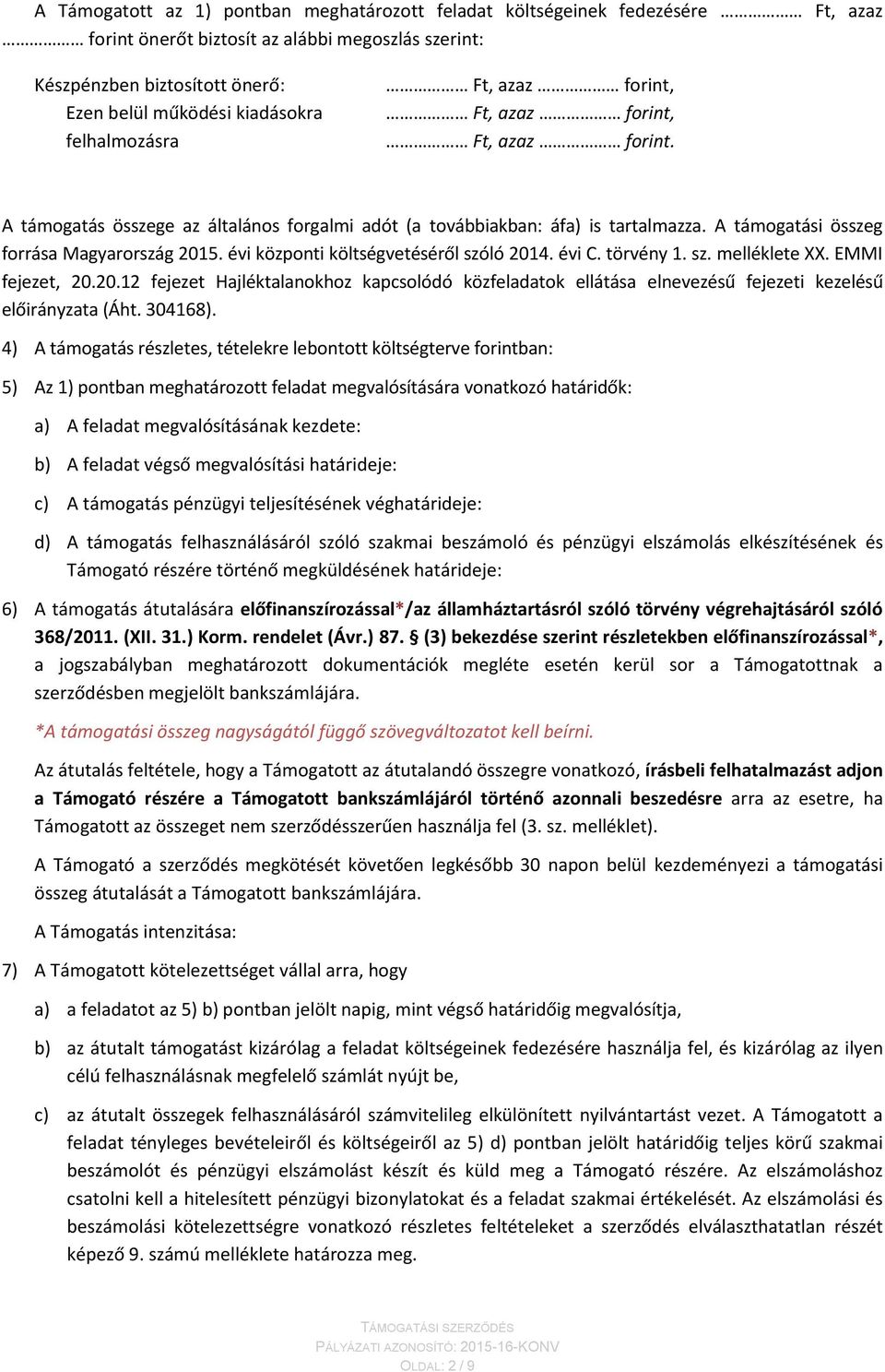 évi központi költségvetéséről szóló 2014. évi C. törvény 1. sz. melléklete XX. EMMI fejezet, 20.20.12 fejezet Hajléktalanokhoz kapcsolódó közfeladatok ellátása elnevezésű fejezeti kezelésű előirányzata (Áht.