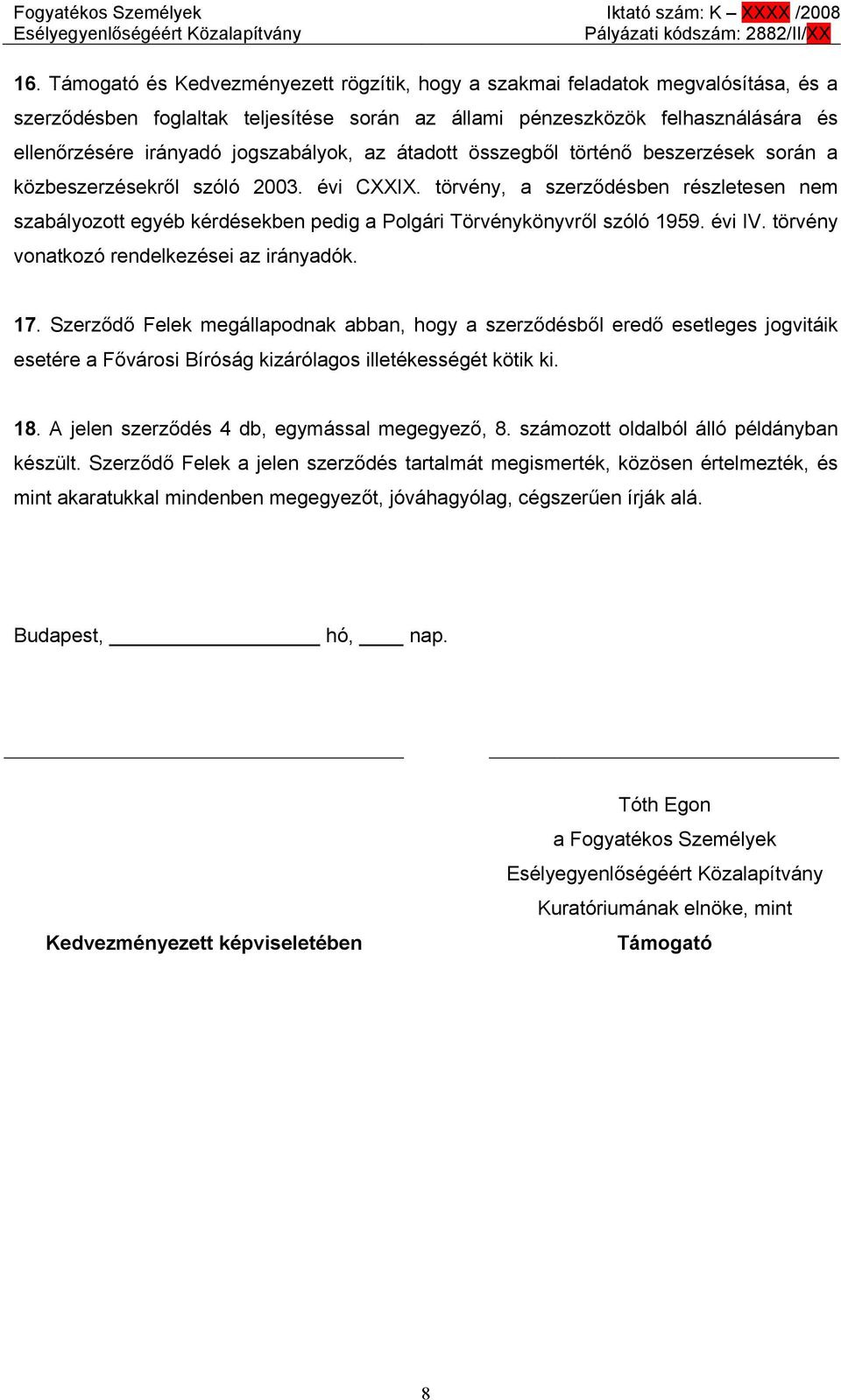 törvény, a szerződésben részletesen nem szabályozott egyéb kérdésekben pedig a Polgári Törvénykönyvről szóló 1959. évi IV. törvény vonatkozó rendelkezései az irányadók. 17.