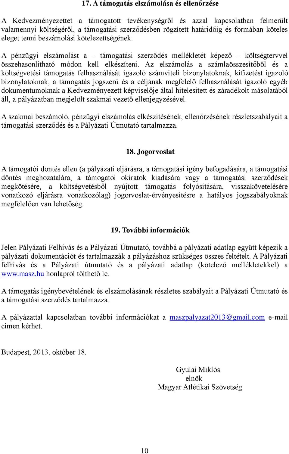 Az elszámolás a számlaösszesítőből és a költségvetési támogatás felhasználását igazoló számviteli bizonylatoknak, kifizetést igazoló bizonylatoknak, a támogatás jogszerű és a céljának megfelelő