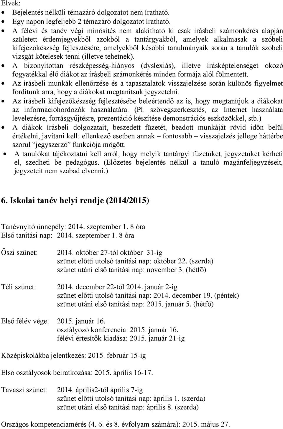 amelyekből későbbi tanulmányaik során a tanulók szóbeli vizsgát kötelesek tenni (illetve tehetnek).