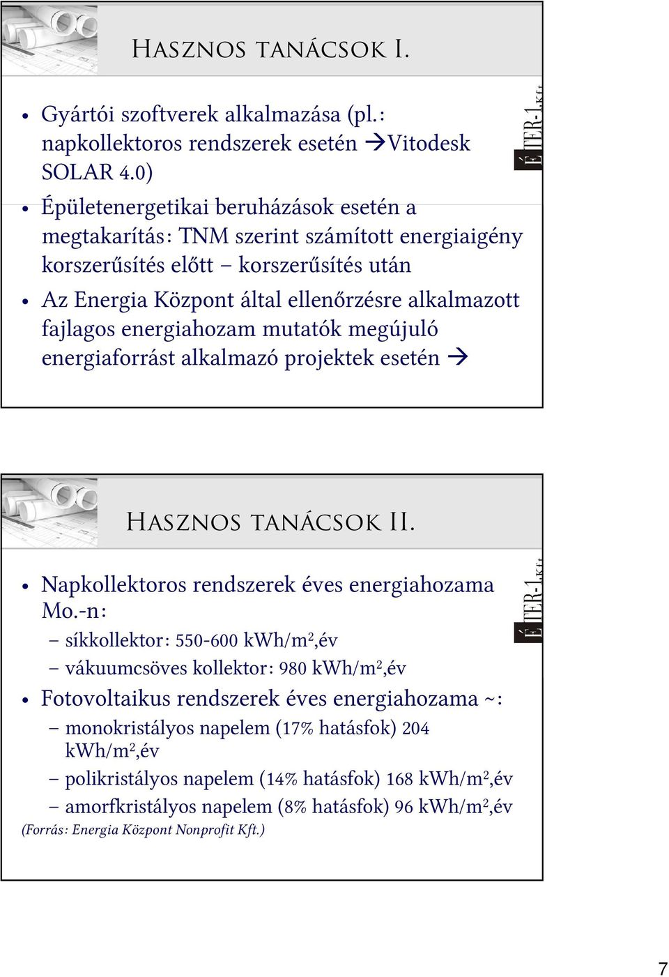 energiahozam mutatók megújuló energiaforrást alkalmazó projektek esetén Hasznos tanácsok II. Napkollektoros rendszerek éves energiahozama Mo.