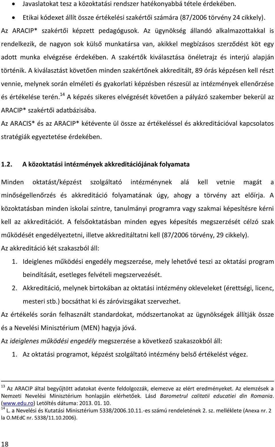 A szakértők kiválasztása önéletrajz és interjú alapján történik.