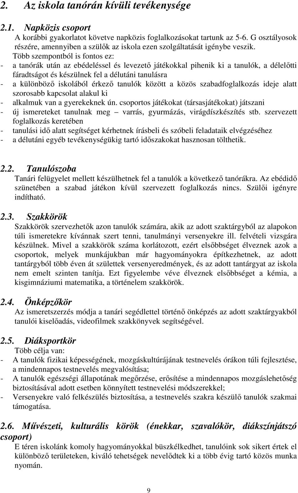 Több szempontból is fontos ez: - a tanórák után az ebédeléssel és levezetı játékokkal pihenik ki a tanulók, a délelıtti fáradtságot és készülnek fel a délutáni tanulásra - a különbözı iskolából