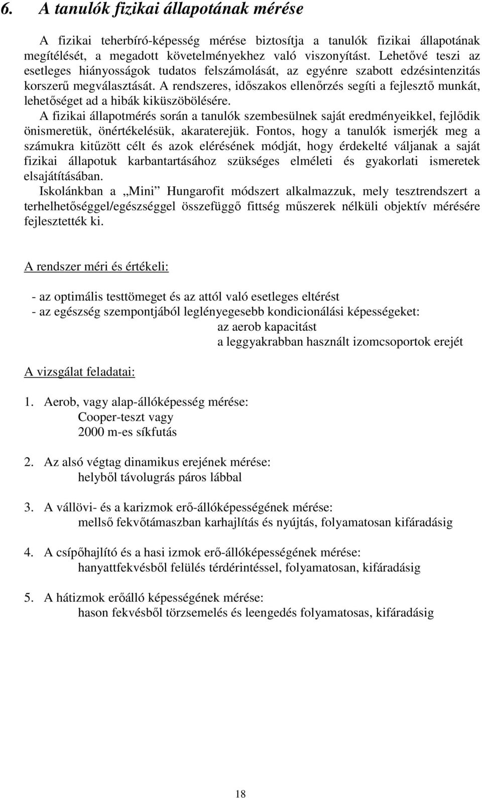 A rendszeres, idıszakos ellenırzés segíti a fejlesztı munkát, lehetıséget ad a hibák kiküszöbölésére.