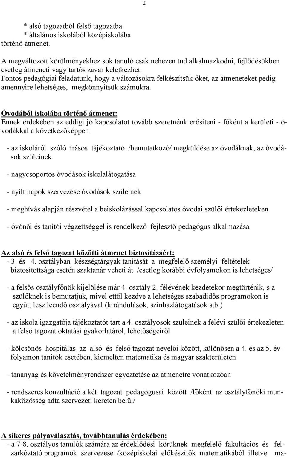 Fontos pedagógiai feladatunk, hogy a változásokra felkészítsük őket, az átmeneteket pedig amennyire lehetséges, megkönnyítsük számukra.