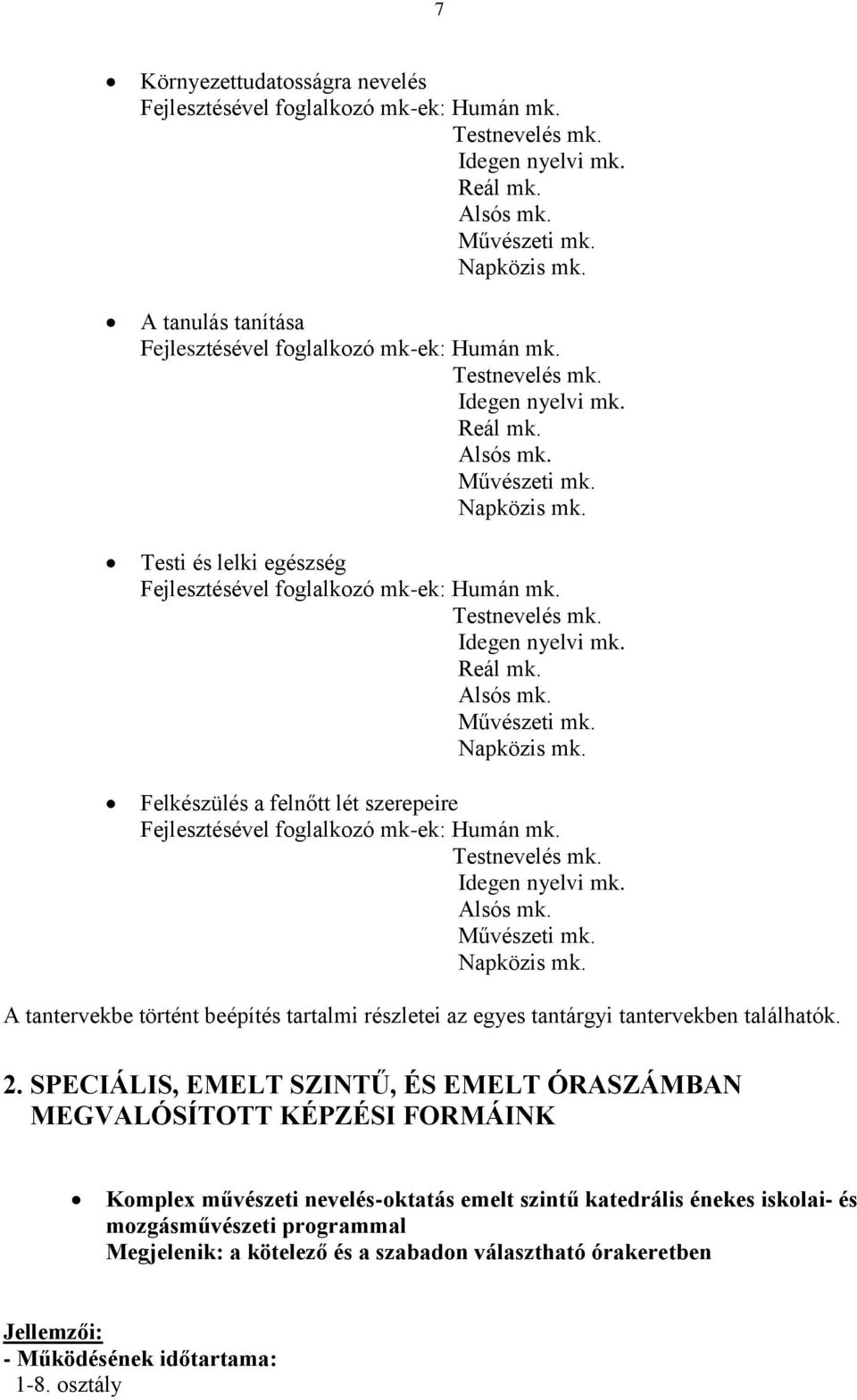 Testi és lelki egészség Fejlesztésével foglalkozó mk-ek: Humán mk. Testnevelés mk. Idegen nyelvi mk. Reál mk. Alsós mk. Művészeti mk. Napközis mk.